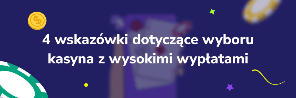 4 wskazówki dotyczące wyboru kasyna z wysokimi wypłatami